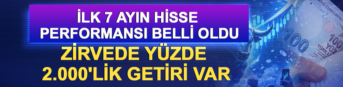 İlk 7 ayın hisse performansı belli oldu: Zirvede y&uuml;zde 2.000'lik getiri var