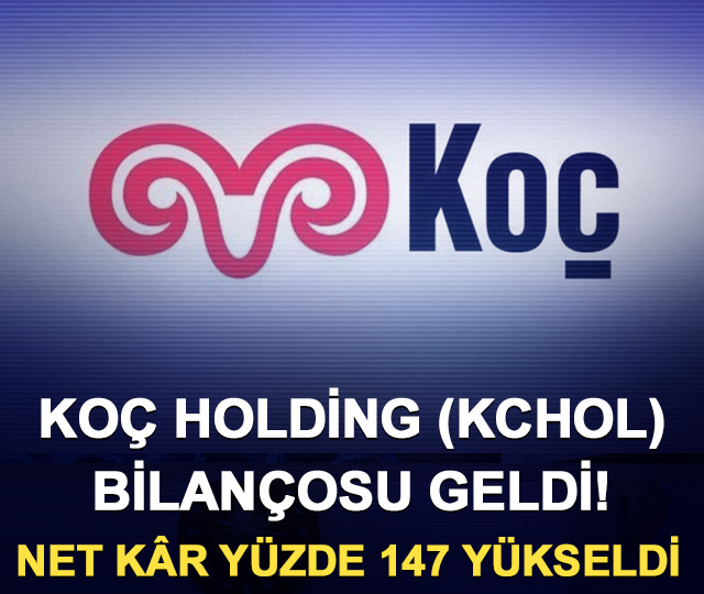 Koç Holding (KCHOL) bilançosu geldi! Net kâr yüzde 147 yükseldi