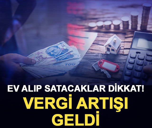 Ev alıp satacaklar dikkat! Vergi artışı geldi