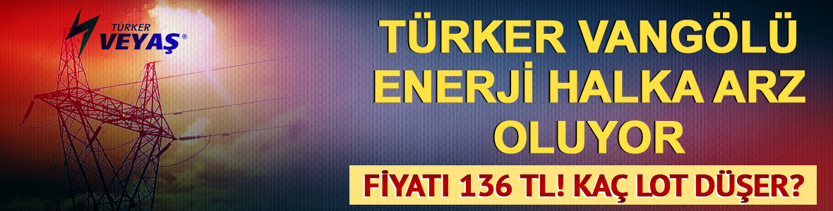 T&uuml;rker Vang&ouml;l&uuml; Enerji ka&ccedil; lot verir? T&uuml;rker Vang&ouml;l&uuml; Enerji halka arz oluyor