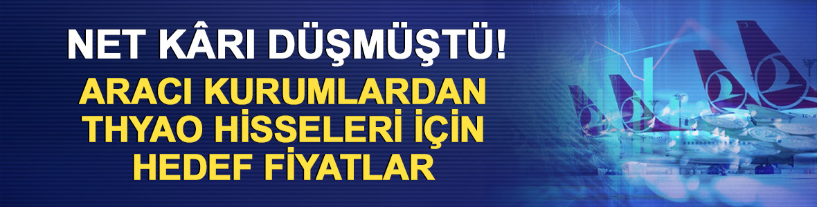 THYAO hedef fiyatları g&uuml;ncellendi! En d&uuml;ş&uuml;k 330 TL, en y&uuml;ksek 508,50 TL