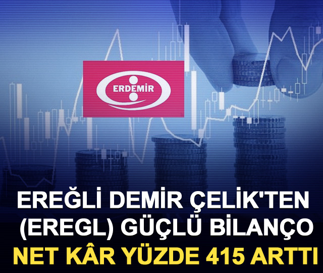 Ereğli Demir Çelik'ten (EREGL) güçlü bilanço! Net kâr yüzde 415 arttı