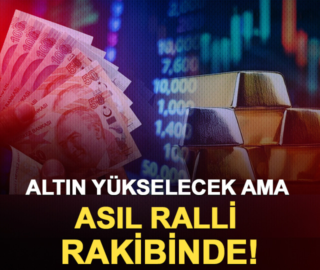Altın yükselecek ama asıl ralli rakibinde yaşanacak!