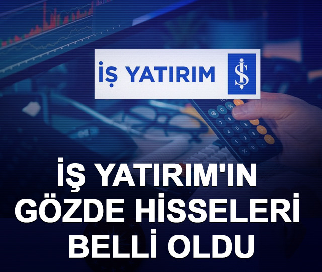 İş Yatırım'ın gözde hisseleri belli oldu
