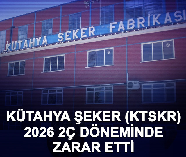Kütahya Şeker (KTSKR) 2026 2Ç döneminde zarar etti