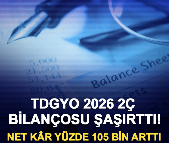 TDGYO 2026 2Ç bilançosu şaşırttı! Net kâr yüzde 105 bin arttı