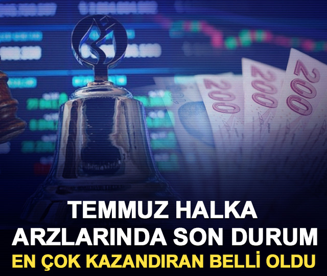 Temmuz halka arzlarında son durum: En &ccedil;ok kazandıran belli oldu