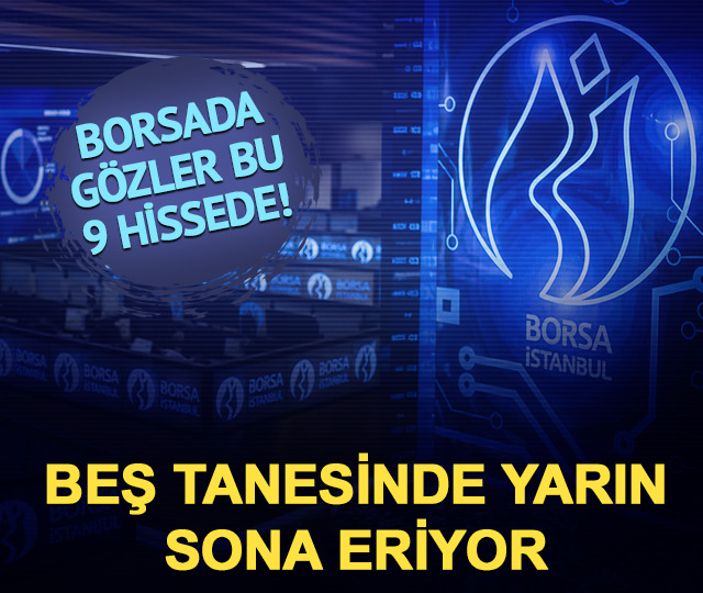 Borsada g&ouml;zler bu 9 hissede! 5'inde yarın tedbir kalkıyor