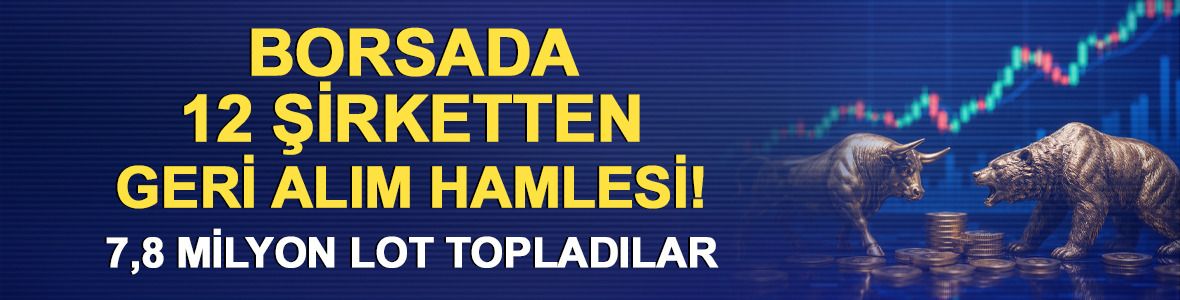 Borsada 7,8 milyon lotluk geri alım! Bu 12 şirket hisselerini topladı