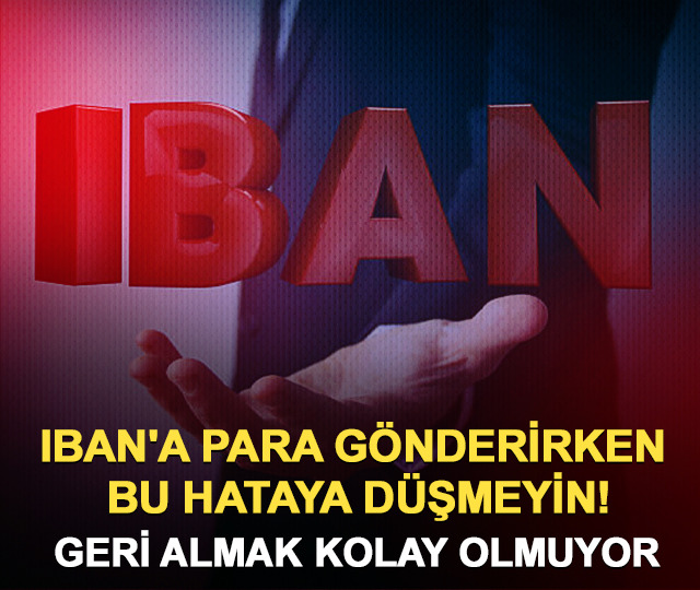 IBAN'a para g&ouml;nderirken bu hataya d&uuml;şmeyin! Geri almak kolay olmayabilir