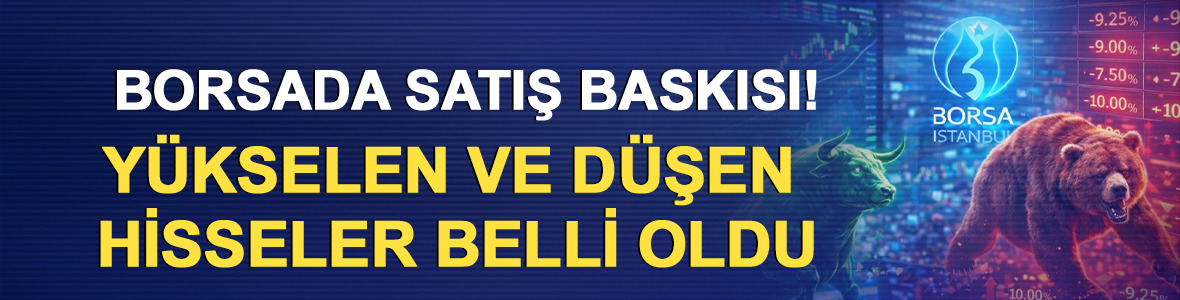 Borsada satış baskısı! Y&uuml;kselen ve d&uuml;şen hisseler belli oldu