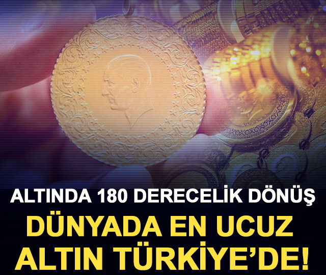 Altında 180 derecelik d&ouml;n&uuml;ş: D&uuml;nyada en ucuz altın T&uuml;rkiye&rsquo;de!