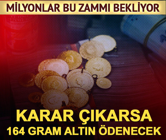 Milyonlar 3 yıldır bu zammı bekliyor! Hesap 164 gram altına &ccedil;ıktı