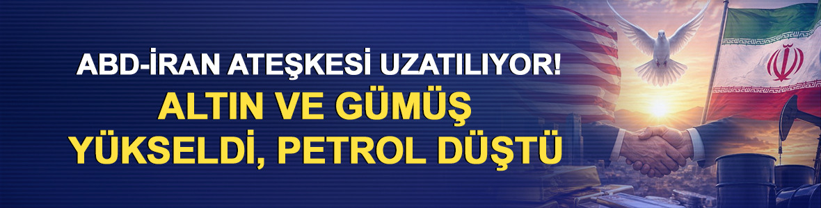 ABD-İran ateşkesi uzatılıyor! Altın ve g&uuml;m&uuml;ş y&uuml;kseldi, petrol d&uuml;şt&uuml;