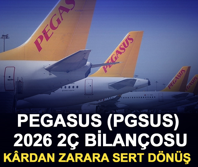 Pegasus (PGSUS) 2026 2Ç bilançosu: Kârdan zarara sert dönüş