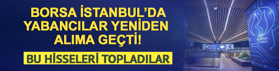 Yabancılar yeniden alıma ge&ccedil;ti! Borsada bu hisselerde payını artırdı