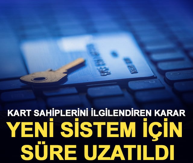Kart sahiplerini ilgilendiren karar: Yeni sistem için süre uzatıldı