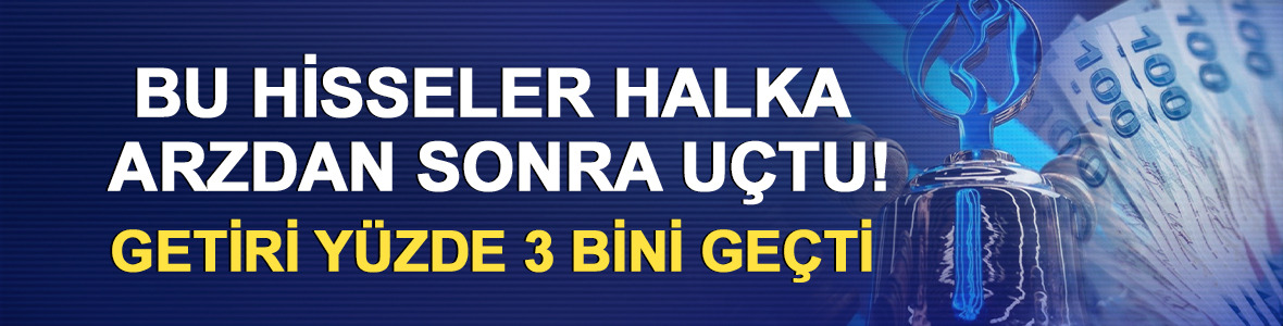 Bu hisseler halka arzdan sonra u&ccedil;tu! Getiri y&uuml;zde 3 bini ge&ccedil;ti