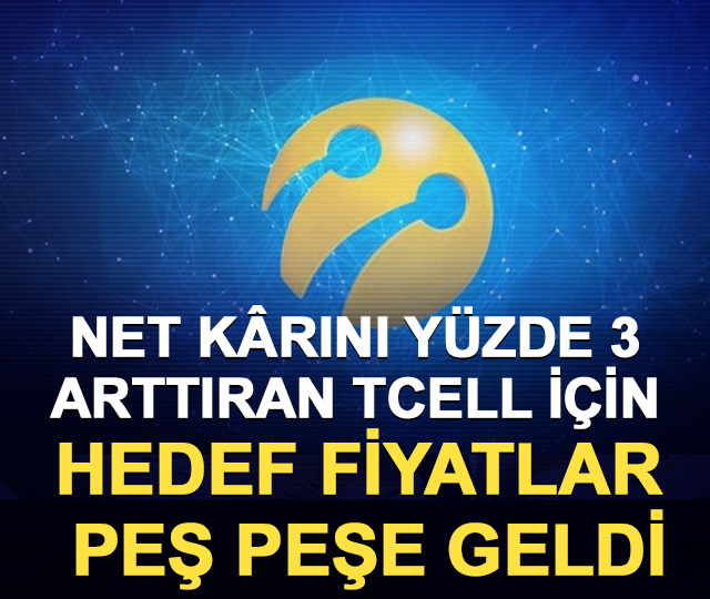 Net kârını yüzde 3 arttıran TCELL için hedef fiyatlar peş peşe geldi