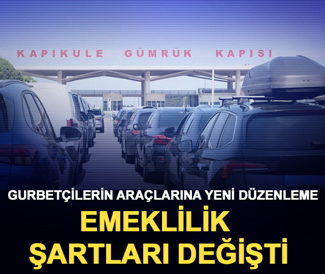Gurbetçilerin araçlarına yeni düzenleme: Emeklilik şartları değişti