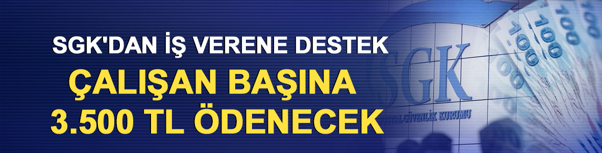 SGK'dan iş verene destek: &Ccedil;alışan başına 3.500 TL &ouml;denecek