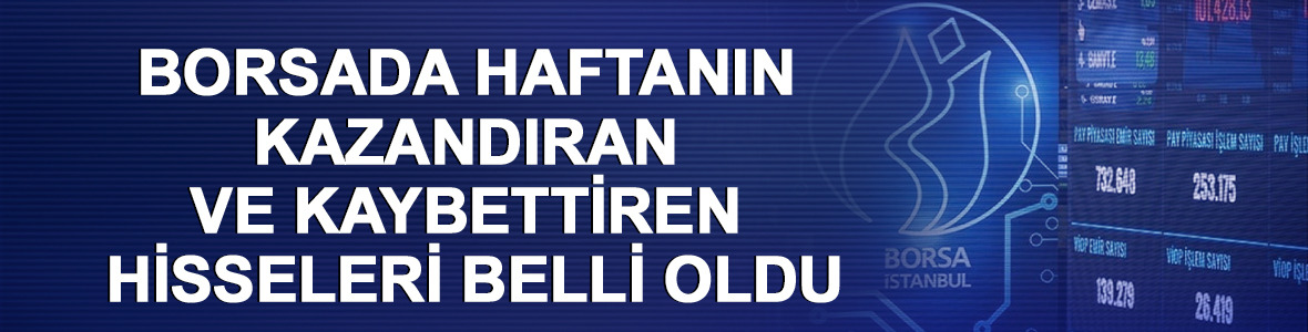 Borsada haftanın kazandıran ve kaybettiren hisseleri belli oldu