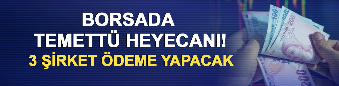 Borsada temett&uuml; heyecanı! 3 şirket &ouml;deme  yapacak