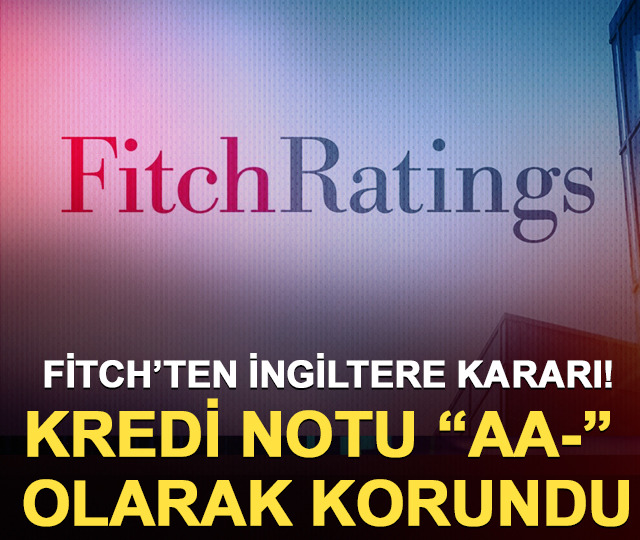 Fitch&rsquo;ten İngiltere kararı! Kredi notu &ldquo;AA-&rdquo; olarak korundu