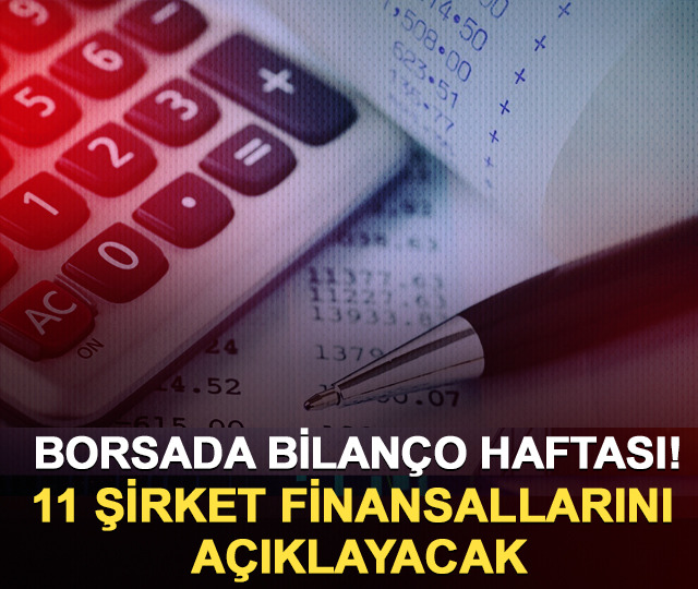 Borsada bilan&ccedil;o haftası! 11 şirket finansallarını a&ccedil;ıklayacak