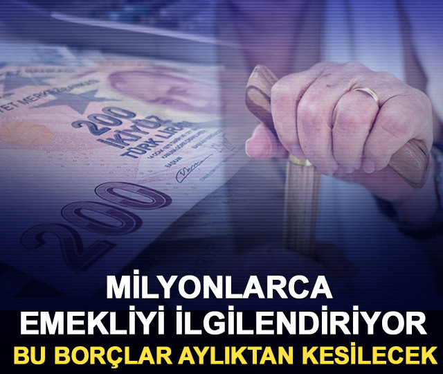 Milyonlarca emekliyi ilgilendiriyor: Bu borçlar aylıktan kesilecek