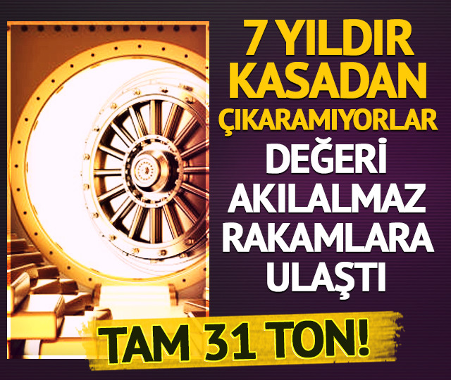 7 yıldır kasadan çıkaramıyorlar! Değeri tam 4 milyar dolara ulaştı