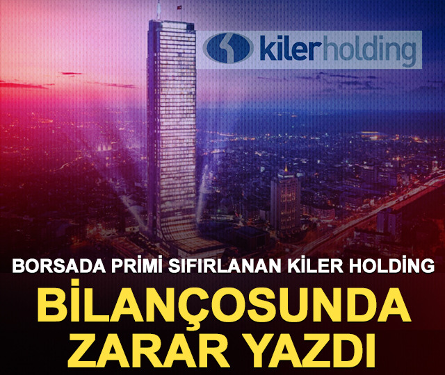Borsada primi sıfırlanan Kiler Holding bilançosunda zarar yazdı