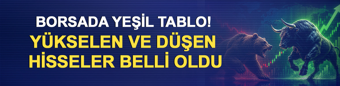 Borsada yeşil tablo! Y&uuml;kselen ve d&uuml;şen hisseler belli oldu