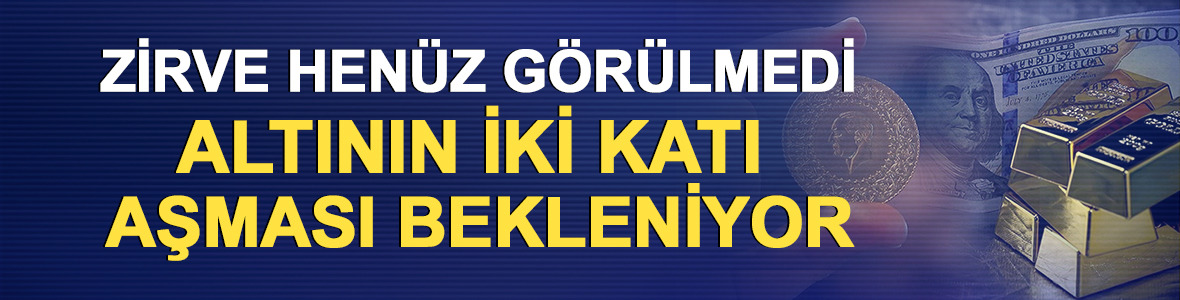 Zirve hen&uuml;z g&ouml;r&uuml;lmedi: Altının iki katı aşması bekleniyor!