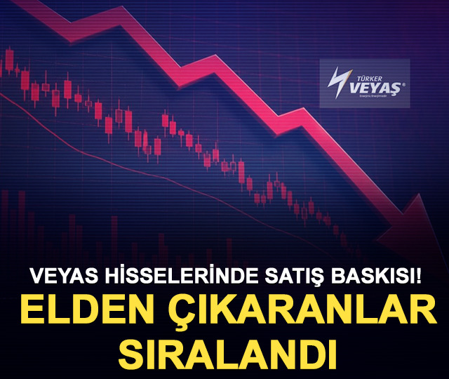 VEYAS hisselerinde satış baskısı! Elden çıkaranlar sıralandı