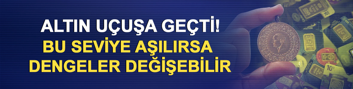Altın u&ccedil;uşa ge&ccedil;ti! Bu seviye aşılırsa dengeler değişebilir