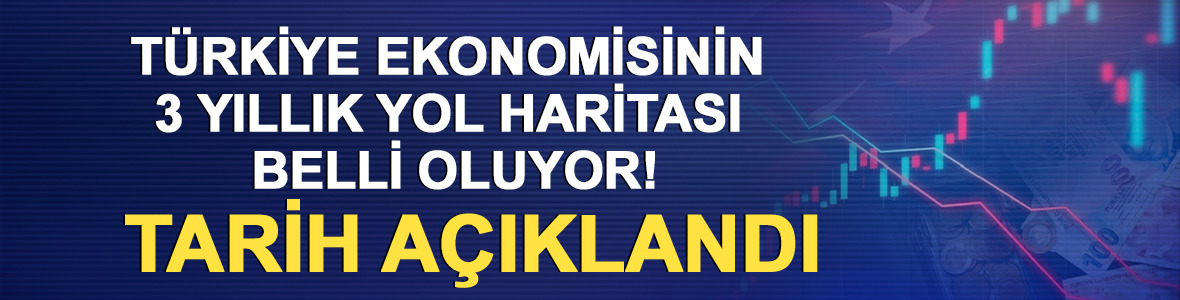 T&uuml;rkiye ekonomisinin 3 yıllık yol haritası belli oluyor! Tarih a&ccedil;ıklandı