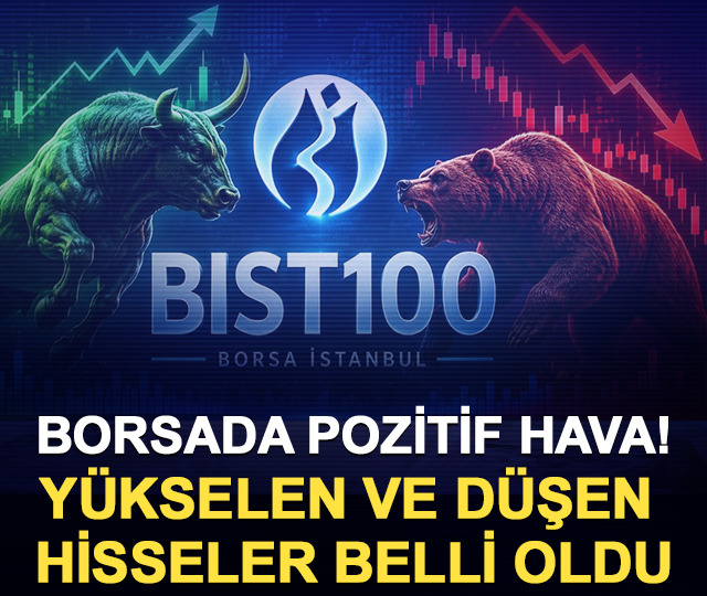 Borsada pozitif hava! Yükselen ve düşen hisseler belli oldu