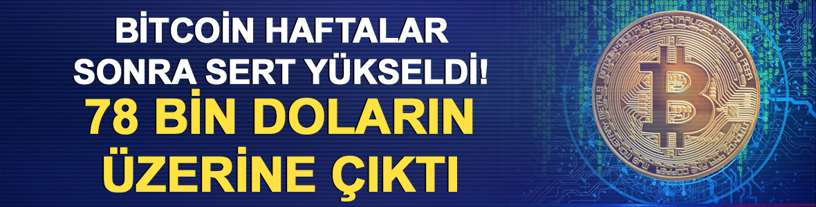 Bitcoin haftalar sonra sert y&uuml;kseldi! 78 bin doların &uuml;zerine &ccedil;ıktı