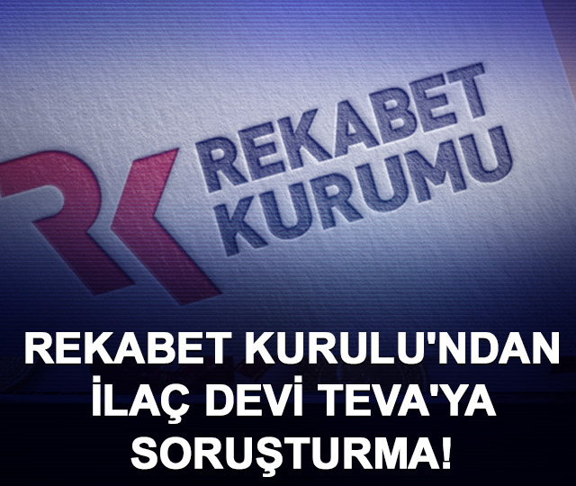 Rekabet Kurulu'ndan ilaç devi TEVA'ya soruşturma!