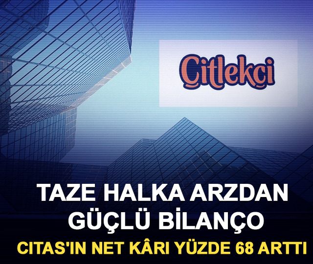 Taze halka arzdan güçlü bilanço: CITAS'ın net kârı yüzde 68 arttı