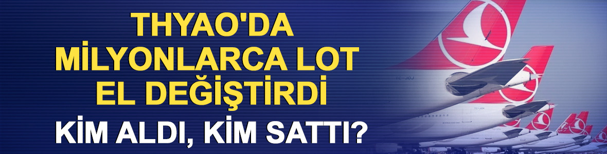 THYAO'da satışın %70'i 2 kurumdan geldi! 7,4 milyon lot sattılar
