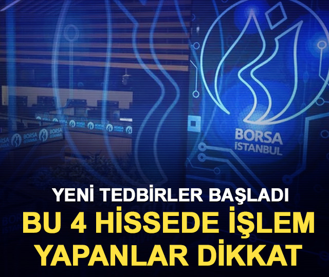 Bu 4 hissede işlem yapanlar dikkat: Yeni tedbirler başladı