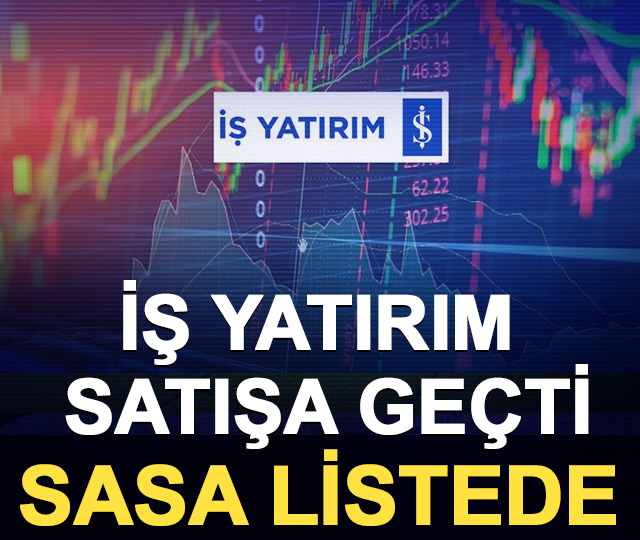 İş Yatırım satışa ge&ccedil;ti: SASA listede