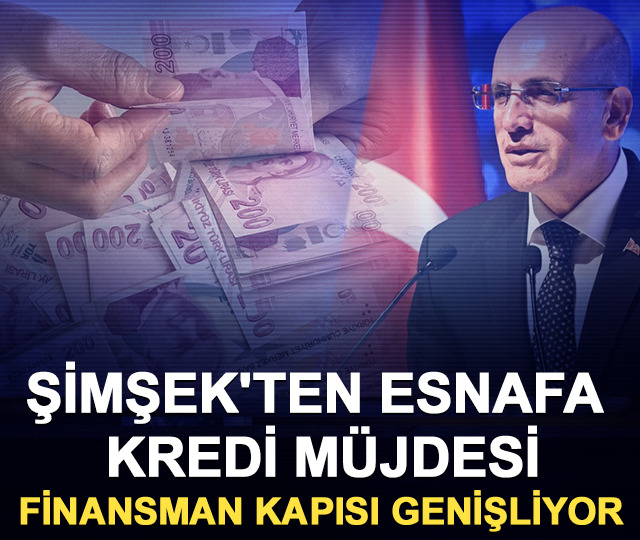 Şimşek'ten esnafa kredi m&uuml;jdesi: Finansman kapısı genişliyor