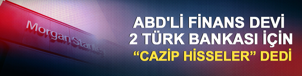 ABD'li finans devi 2 T&uuml;rk bankası i&ccedil;in &ldquo;Cazip hisseler&rdquo; dedi