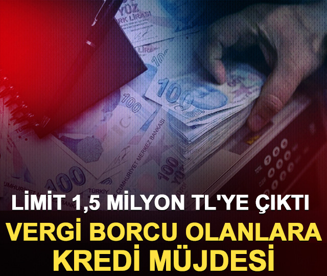Vergi borcu olanlara kredi m&uuml;jdesi: Limit 1,5 milyon TL'ye &ccedil;ıktı