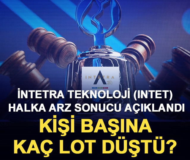 İntetra Teknoloji (INTET) halka arz sonucu a&ccedil;ıklandı: Kişi başına ka&ccedil; lot d&uuml;şt&uuml;?