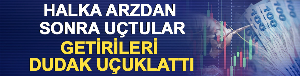 Halka arzdan sonra u&ccedil;tular: Getirileri dudak u&ccedil;uklattı