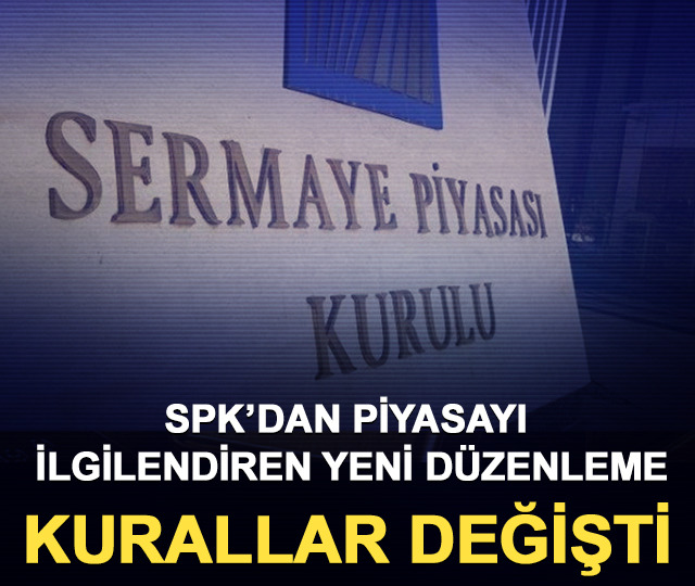 SPK&rsquo;dan piyasayı ilgilendiren yeni d&uuml;zenleme: Kurallar değişti
